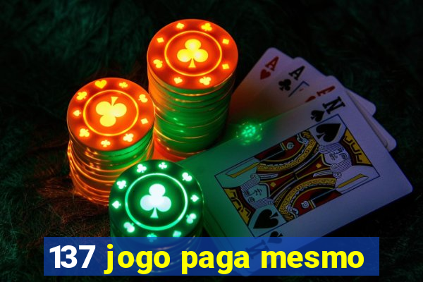 137 jogo paga mesmo